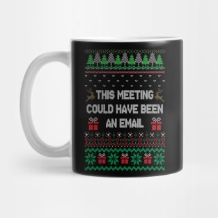 This meeting could have been an email - Ugly Xmas Sweater Mug